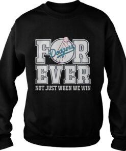 Los Angeles Dodgers forever not just when we win Sweatshirt
