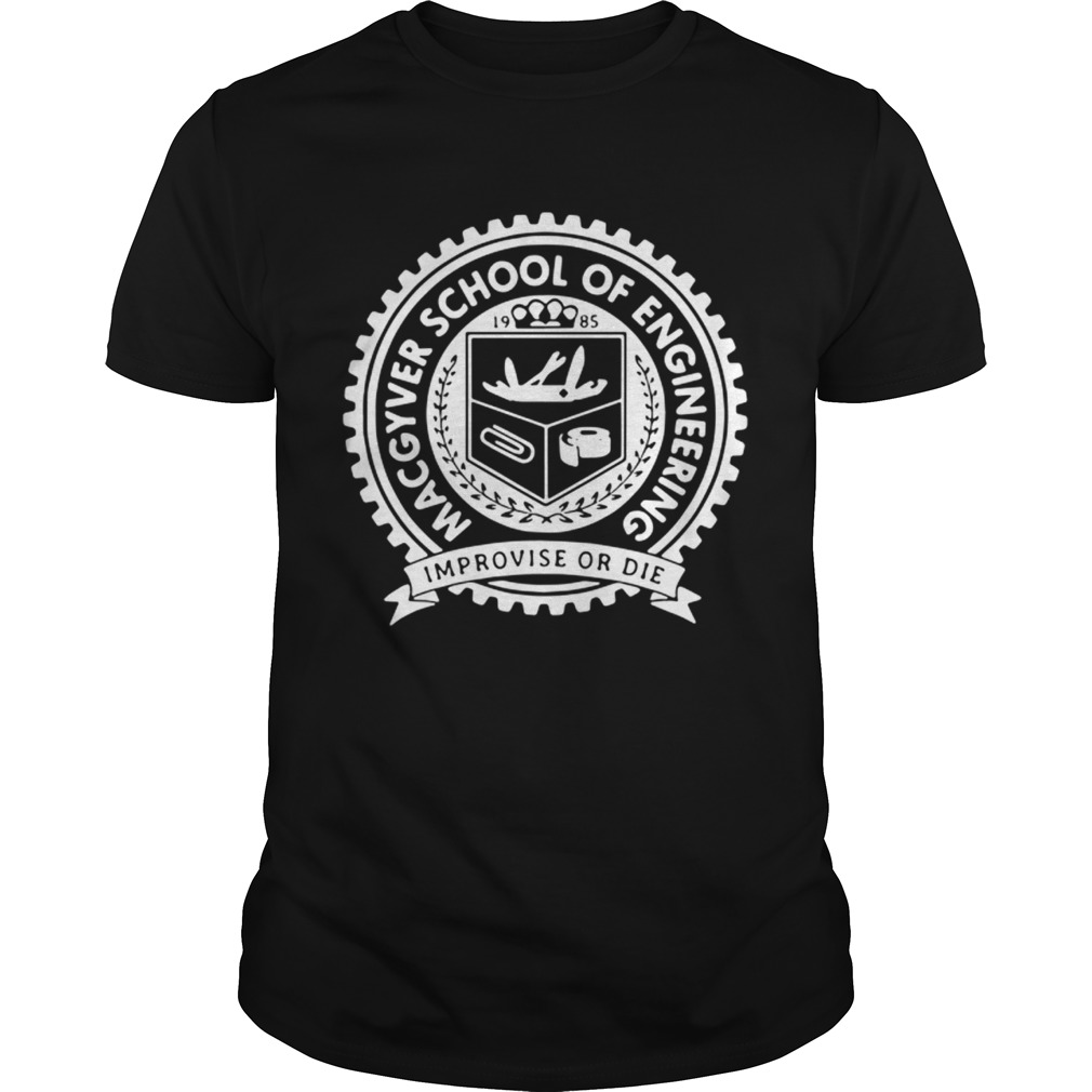 Macgyver school of engineering improvise or die shirt