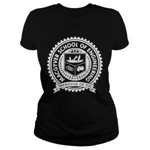 Macgyver school of engineering improvise or die Ladies Tee