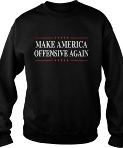 Make America Offensive Again Sweatshirt