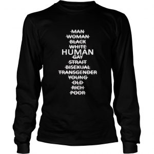 Man Woman Black White Human Gay Strait Bisexual Transgender Young Old Rich Poor Longsleeve Tee