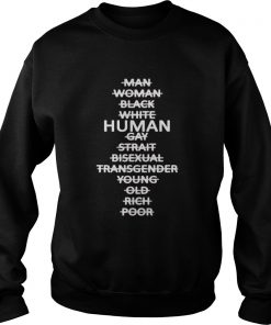 Man Woman Black White Human Gay Strait Bisexual Transgender Young Old Rich Poor Sweatshirt