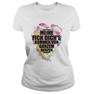Meine fick dichs kommen von ganzem herzen Ladies Tee