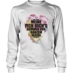 Meine fick dichs kommen von ganzem herzen Lonngsleeve Tee
