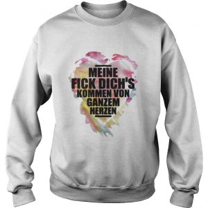 Meine fick dichs kommen von ganzem herzen Sweatshirt