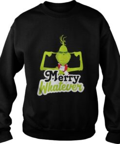Merry Whatever The Grinch Christmas Sweatshirt