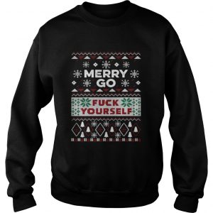 Merry go fuck yourself ugly Christmas Sweatshirt
