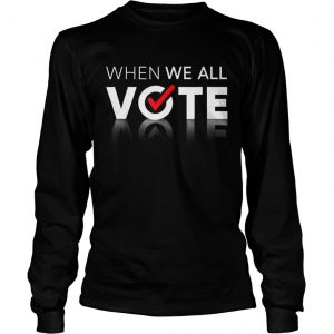 Midterms March When We All Vote Longsleeve Tee