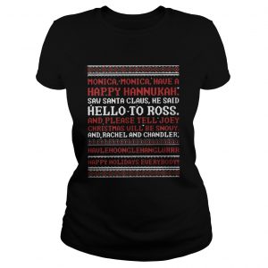 Monica Monica have a happy Hanukkah saw Santa Claus he said Ladies Tee