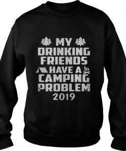 My Drinking Friends have a Camping Problem 2019 Sweatshirt