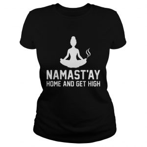 Namast’ay home and get high Ladies Tee
