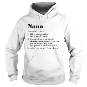 Nana like a grandmother but so much cooler expert advice giver Hoodie