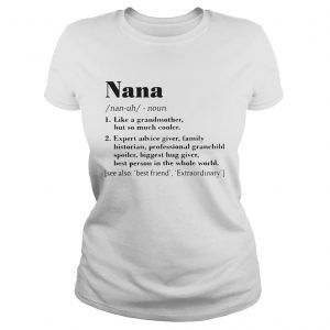 Nana like a grandmother but so much cooler expert advice giver Ladies Tee