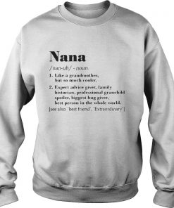 Nana like a grandmother but so much cooler expert advice giver Sweatshirt
