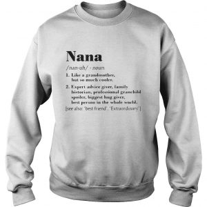 Nana like a grandmother but so much cooler expert advice giver Sweatshirt