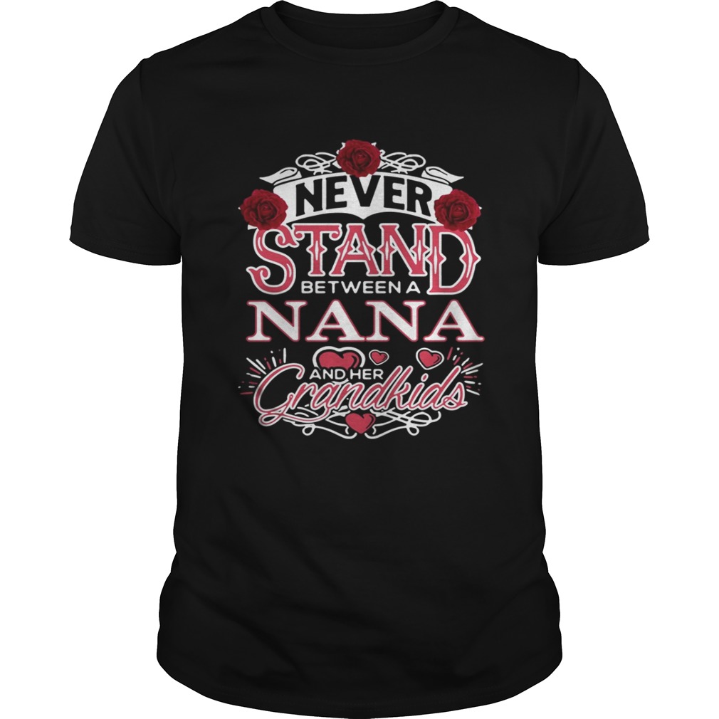 Never Stand Between A Nana And Her Grandkids Shirt