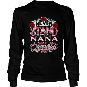 Never Stand Between A Nana And Her Grandkids Longsleeve Tee