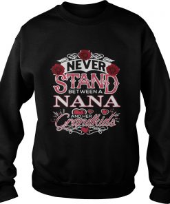 Never Stand Between A Nana And Her Grandkids Sweatshirt