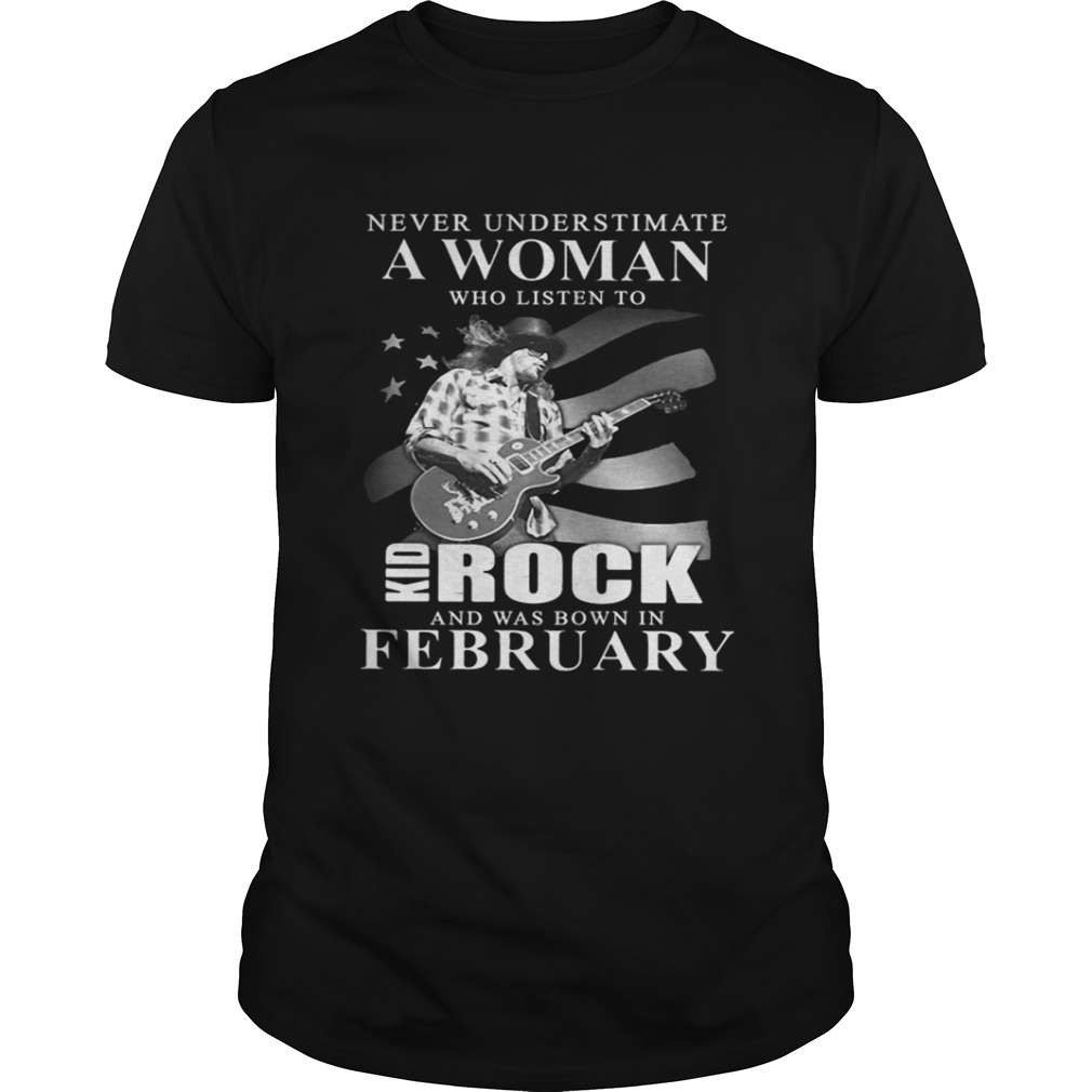 Never underestimate a woman who listen to kid rock february guitar shirt