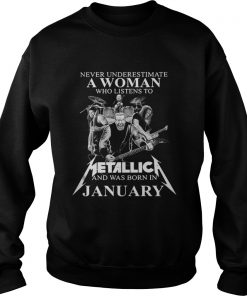Never underestimate a woman who listens to Metallica and was born in January Sweatshirt