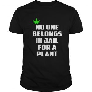 No One Belongs In Jail For A Plant Guys