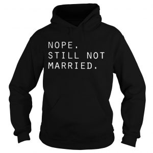 Nope still not married Hoodie