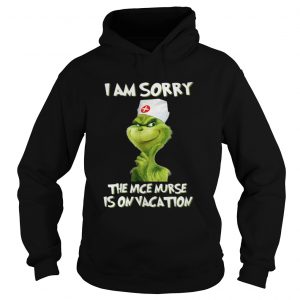 Nurse Grinch I am sorry the nice nurse is on vacation Hoodie