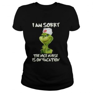 Nurse Grinch I am sorry the nice nurse is on vacation Ladies Tee