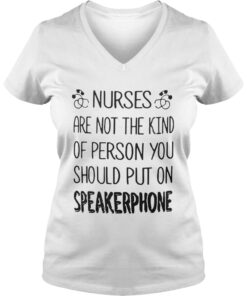 Nurses are not the kind of person you should put on speakerphone Vneck