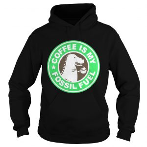 Official Coffee Is My Fossil Fuel Hoodie