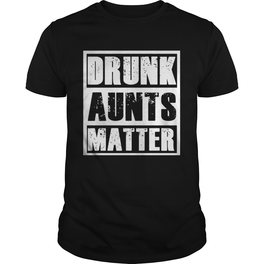 Official Drunk aunts matter shirt