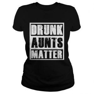Official Drunk aunts matter Ladies Tee