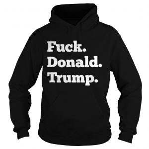 Official Fuck Donald Trump Hoodie