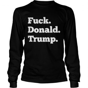 Official Fuck Donald Trump Longsleeve Tee