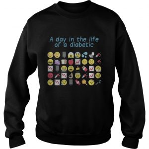 Official Funny a day in the life of a diabetic Sweatshirt