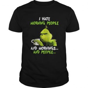 Official Grinch I hate morning people and mornings and people coffee Guys