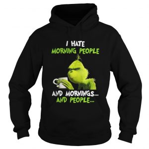 Official Grinch I hate morning people and mornings and people coffee Hoodie
