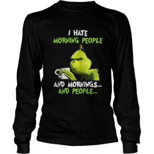 Official Grinch I hate morning people and mornings and people coffee Longsleeve Tee