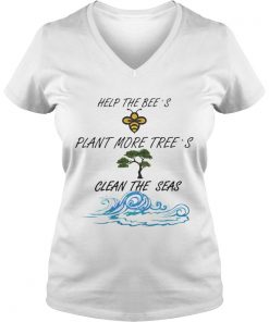 Official Help More Bees Plant More Trees Clean The Seas Vneck