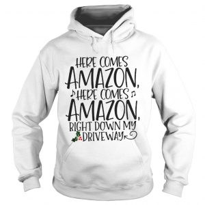 Official Here comes Amazon here comes Amazon right down my driveway Hoodie
