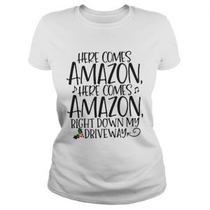 Official Here comes Amazon here comes Amazon right down my driveway Ladies tee