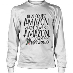 Official Here comes Amazon here comes Amazon right down my driveway Longsleeve Tee