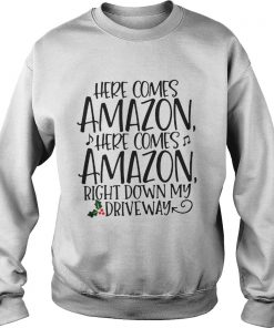 Official Here comes Amazon here comes Amazon right down my driveway Sweatshirt