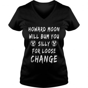 Official Howard moon will bum you silly for loose change Vneck