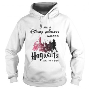 Official I am a disney princess unless Hogwarts sends me a letter Hoodie