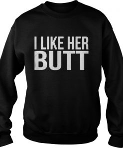 Official I like her butt Sweatshirt