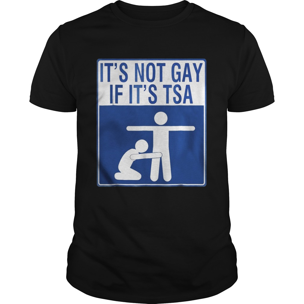 Official It’s Not Gay If It’s Tsa Shirt