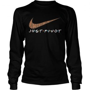 Official Just pivot nike Longleeve Tee