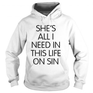 Official She’s all I need in this life on sin Hoodie
