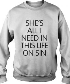 Official She’s all I need in this life on sin Sweatshirt